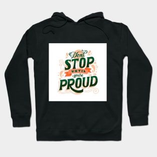 Stop until your proud Hoodie